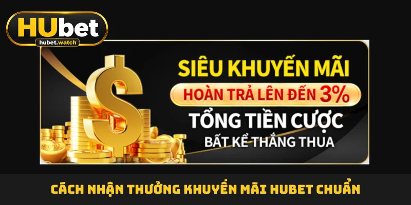 Cách nhận thưởng khuyến mãi HUBET chuẩn Cách nhận thưởng khuyến mãi HUBET chuẩn