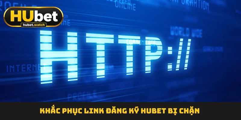Khắc phục link đăng ký HUBET bị chặn Khắc phục link đăng ký HUBET bị chặn