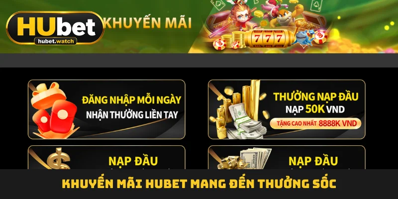 Khuyến mãi HUBET mang đến thưởng sốc