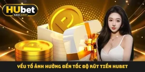 Rút Tiền HUBET  - Nhận 100% Lợi Nhuận Về Túi An Toàn